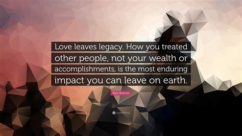 Rick Warren Quote Love Leaves Legacy How You Treated Other People