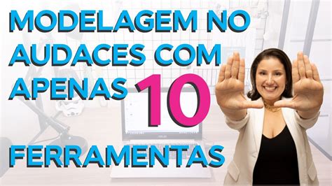 AUDACES 10 FERRAMENTAS COMO FAZER UM MOLDE COMPLETO USANDO APENAS