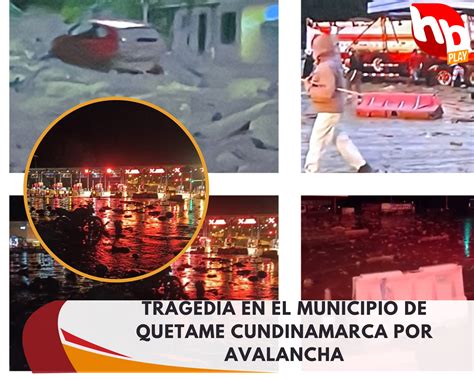 TRAGEDIA EN EL MUNICIPIO DE QUETAME CUNDINAMARCA POR AVALANCHA Hbplay