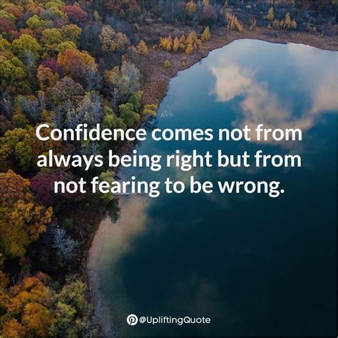 Confidence Comes Not From Always Being Right But From Not Fearing To Be