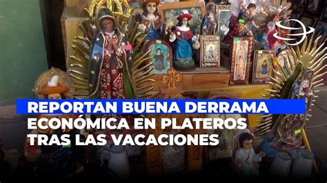 Reportan Buena Derrama Econ Mica En Plateros Tras Las Vacaciones