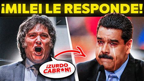 Milei Lo Humill Responde Al Ataque De Maduro Y Lo Destroza En