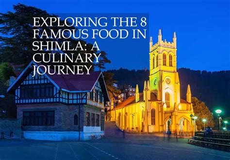 Exploring The 8 Famous Foods In Shimla A Culinary Journey Honeymoon Bug