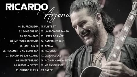 Ricardo Arjona Xitos Sus Mejores Romantic Slas Mejores Canciones