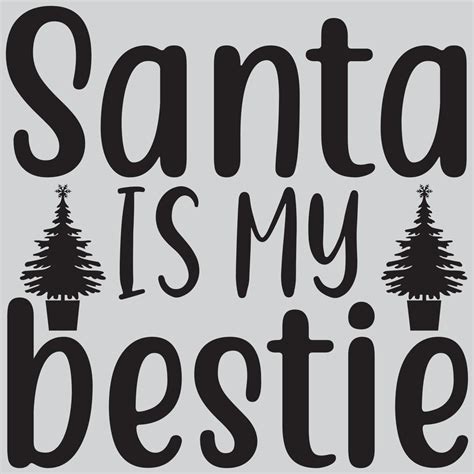 Santa Is My Bestie 12871305 Vector Art At Vecteezy