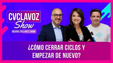 C Mo Cerrar Ciclos Y Empezar De Nuevo Cvclavoz Show Ep Youtube