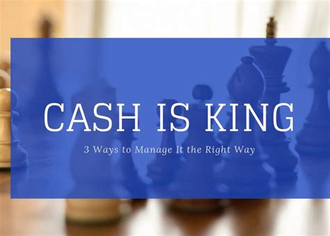 Cash Is King 3 Ways To Manage It The Right Way