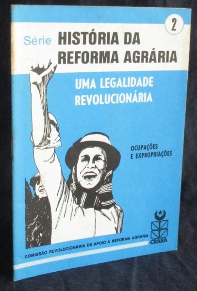 História da Reforma Agrária Uma Legalidade Revolucionária Bibliofeira