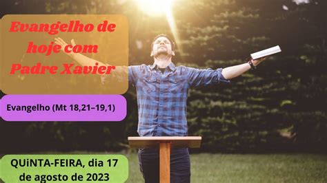 Evangelho Do Dia De Hoje Padre Xavier QUINTA FEIRA Dia 17 De