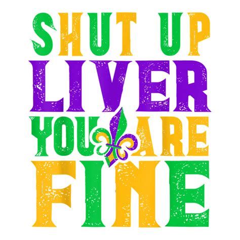 Funny Mardi Gras Parade Outfit Shut Up Liver Youre Fine T Shirt