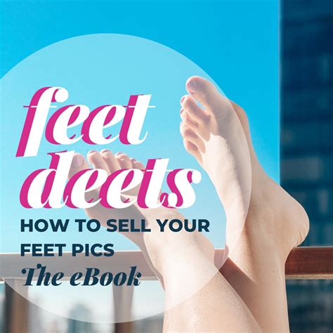 Feet Deets How To Sell Your Feet Pics The Ebook Feet Photos Sell