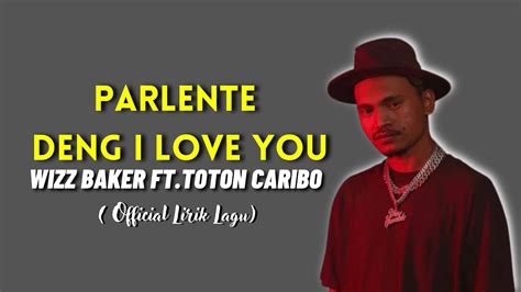 Wizz Baker Ft Toton Caribo Parlente Deng I Love You Liriklagu Youtube