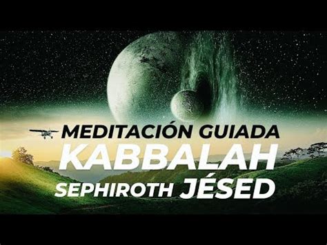 MEDITACIÓN GUIADA DE KABBALAH SEPHIROTH JÉSED CONECTA CON TU BONDAD