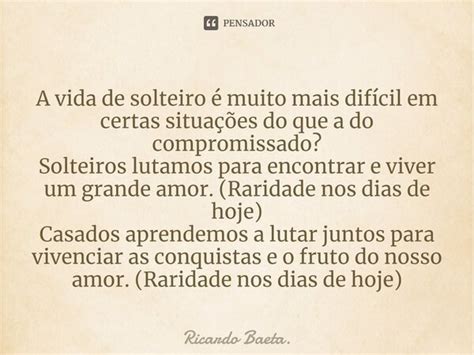 ⁠a Vida De Solteiro é Muito Mais Ricardo Baeta Pensador