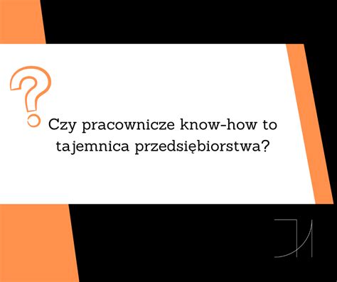 Czy Wiedza Pracownika To Tajemnica Przedsi Biorstwa Pracodawcy