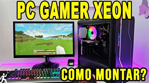 Como Montar Pc Gamer Xeon Barato Que Roda Quase Tudo Pouco Mais De