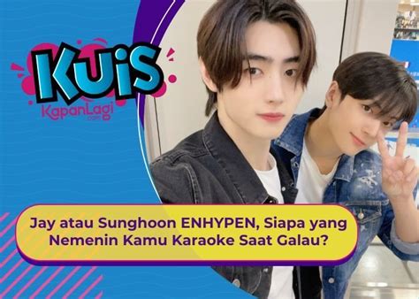 Kuis Korea Jay Atau Sunghoon Enhypen Siapa Yang Nemenin Kamu Karaoke