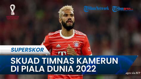 Skuad Resmi Kamerun Di Piala Dunia Ada Bintang Bayern Munchen