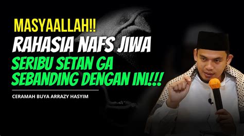 Rahasia Nafs Jiwa Seribu Setanpun Ga Sebanding Buya Arrazy Hasyim