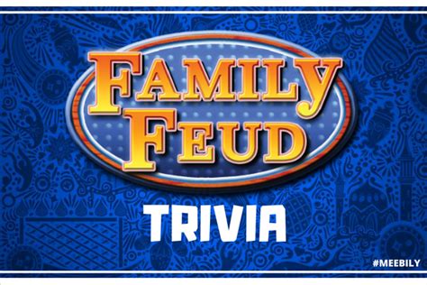 Family Feud Trivia Questions & Answers - Meebily