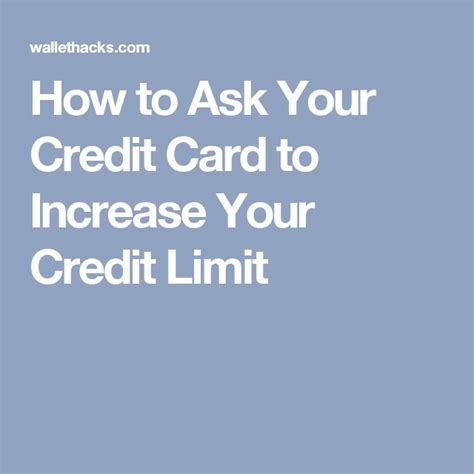 How To Ask Your Credit Card To Increase Your Credit Limit Credit Card Credits Cards