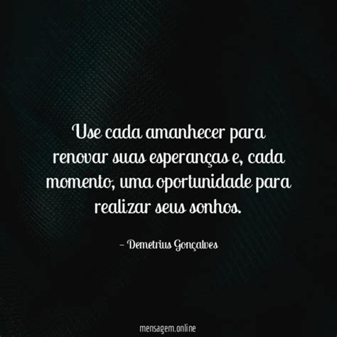 POEMAS DE MOTIVAÇÃO Use cada amanhecer para renovar suas esperanças