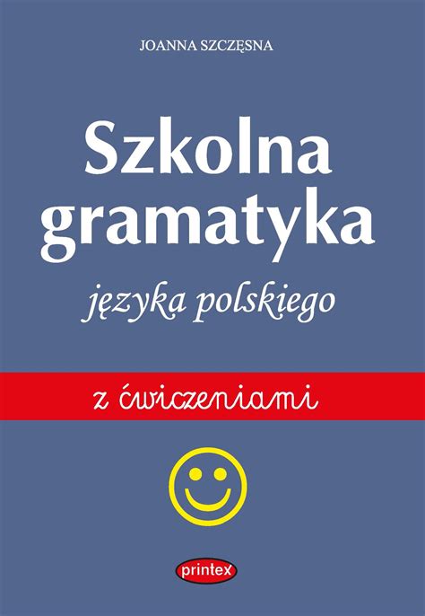 Szkolna gramatyka jezyka polskiego z cwiczeniami by Joanna Szczęsna