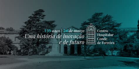 Centro Hospitalar Conde De Ferreira Assinala 139 Anos 24 MAR