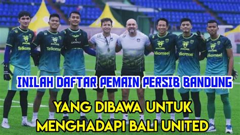 INILAH DAFTAR PEMAIN PERSIB BANDUNG YANG DI BAWA UNTUK MENGHADAPI BALI