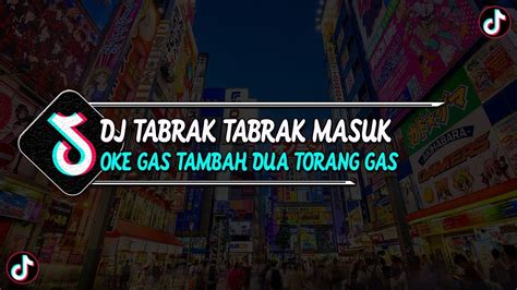 Dj Tabrak Tabrak Masuk Dj Oke Gas Oke Gas Tambah Torang Gas