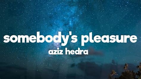 Aziz Hedra Somebody S Pleasure Lyrics Youtube