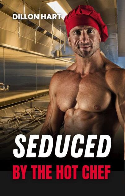 Seduced By The Hot Chef Hot And Saucy 4 By Dillon Hart Ebook Barnes And Noble®