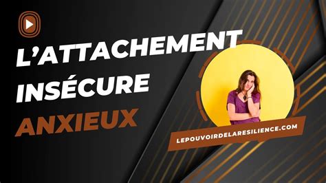 Comprendre l attachement insécure anxieux YouTube