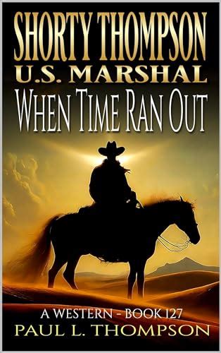 Shorty Thompson U S Marshal When Time Ran Out A Western Adventure