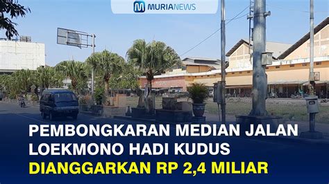 Pembongkaran Median Jalan Loekmono Hadi Kudus Dianggarkan Rp 2 4 Miliar