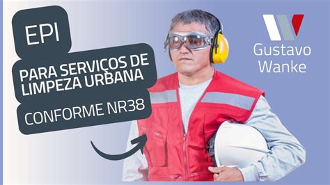 Equipamento Epi Para Servi Os De Limpeza Urbana Conforme Nr Youtube