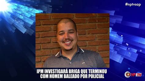 IPM investigará briga que terminou Homem baleado por Policial YouTube