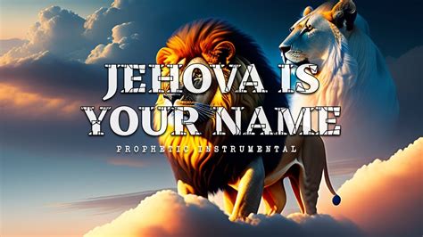 Prophetic Worship Music JEHOVA IS YOUR NAME Intercession Prayer