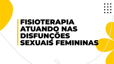 Fisioterapia Atuando Nas Disfun Es Sexuais Femininas Youtube