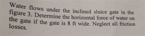 Solved Water Flows Under The Inclined Sluice Gate In The Chegg