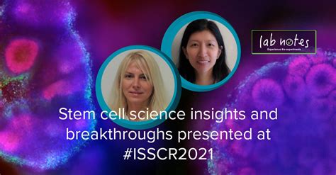 Stem Cell Science Insights And Breakthroughs Presented Isscr 2021