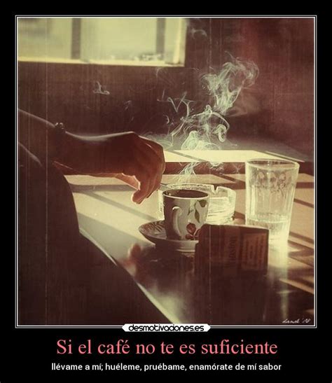 Si El Café No Te Es Suficiente Desmotivaciones