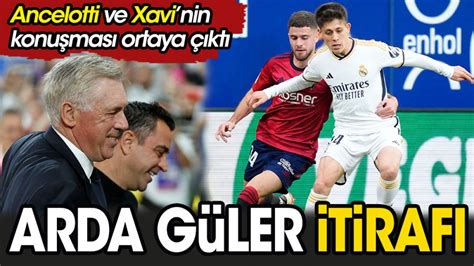 Arda Güler itirafı Ancelotti ve Xavi nin konuşması ortaya çıktı