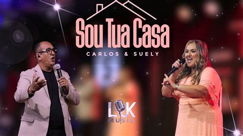 Sou Tua Casa Carlos E Suely Dvd Os Escolhidos Youtube