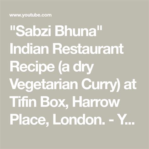 "Sabzi Bhuna" Indian Restaurant Recipe (a dry Vegetarian Curry) at Tifin Box, Harrow Place ...