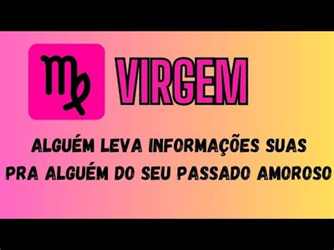 VIRGEM ALGUÉM LEVA INFORMAÇÕES SUAS PRA ALGUÉM DO SEU PASSADO