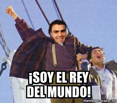 Meme Personalizado ÂSOY EL REY DEL MUNDO 30173298