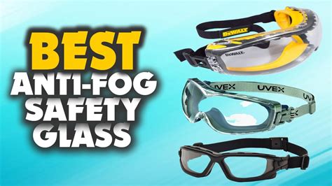 Best Anti Fog Safety Glasses In To Protect Your Vision While