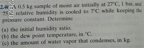 Solved 2 40 0 5 Kg Sample Of Moist Air Initially At 27C 1 Chegg