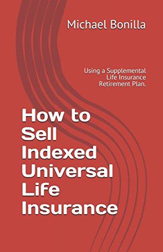 How To Sell Indexed Universal Life Insurance Using A Supplemental Life